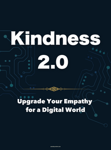 Kindness 2.0: Upgrade Your Empathy for a Digital World